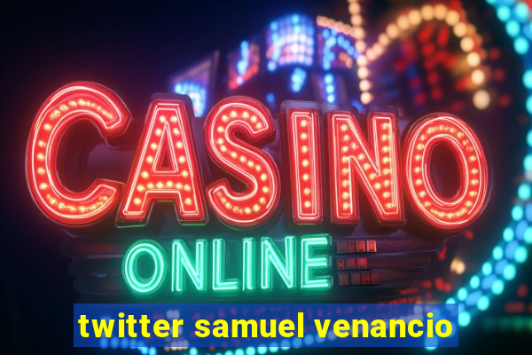 twitter samuel venancio